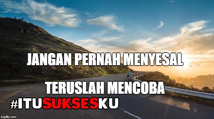 Jangan Pernah Menyesal Teruslah Mencoba #ITUSUKSESKU