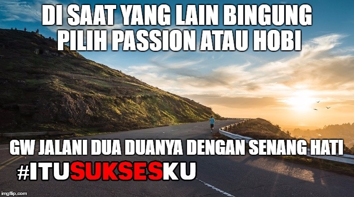 Passion Atau Hobi #ITUSUKSESKU