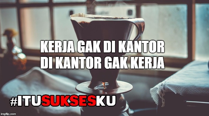 a.k.a kantor sendiri