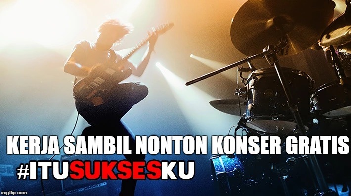 Kerja Sambil Nonton Konser Gratis #ITUSUKSESKU