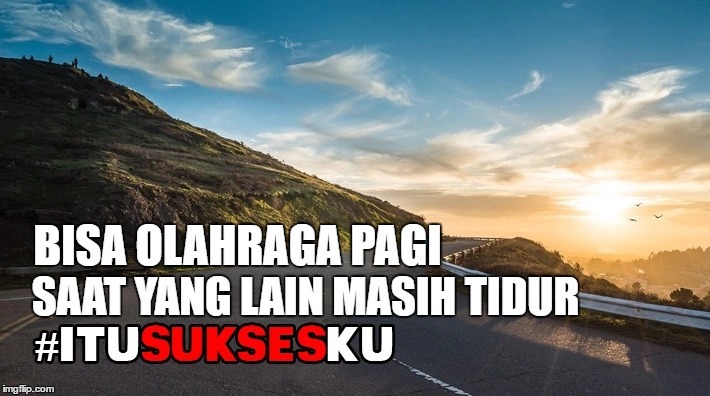 Bisa olahraga pagi saat yang lain masih tidur #ITUSUKSESKU