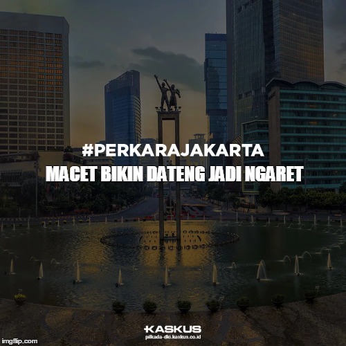 Macet Bikin Dateng Jadi Ngaret #PERKARAJAKARTA
