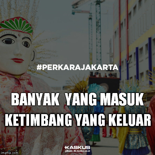 BANYAK YANG MASUK, KETIMBANG YANG KELUAR #PERKARAJAKARTA #PEDULIJAKARTA