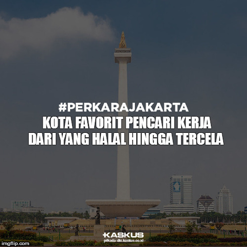 Semoga saya juga dapat kerja tapi yg HALAL #PERKARAJAKARTA