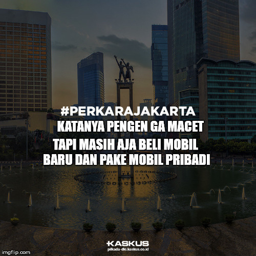 Katanya Pengen ga Macet #PerkaraJakarta