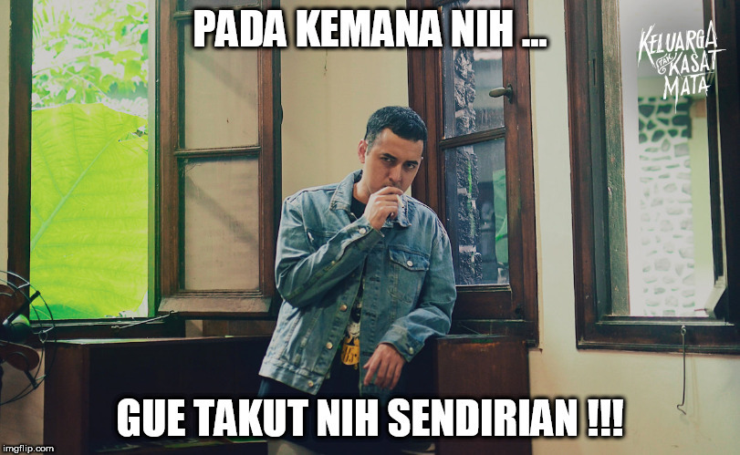 Pada kemana nih, gue takut nih sendirian...