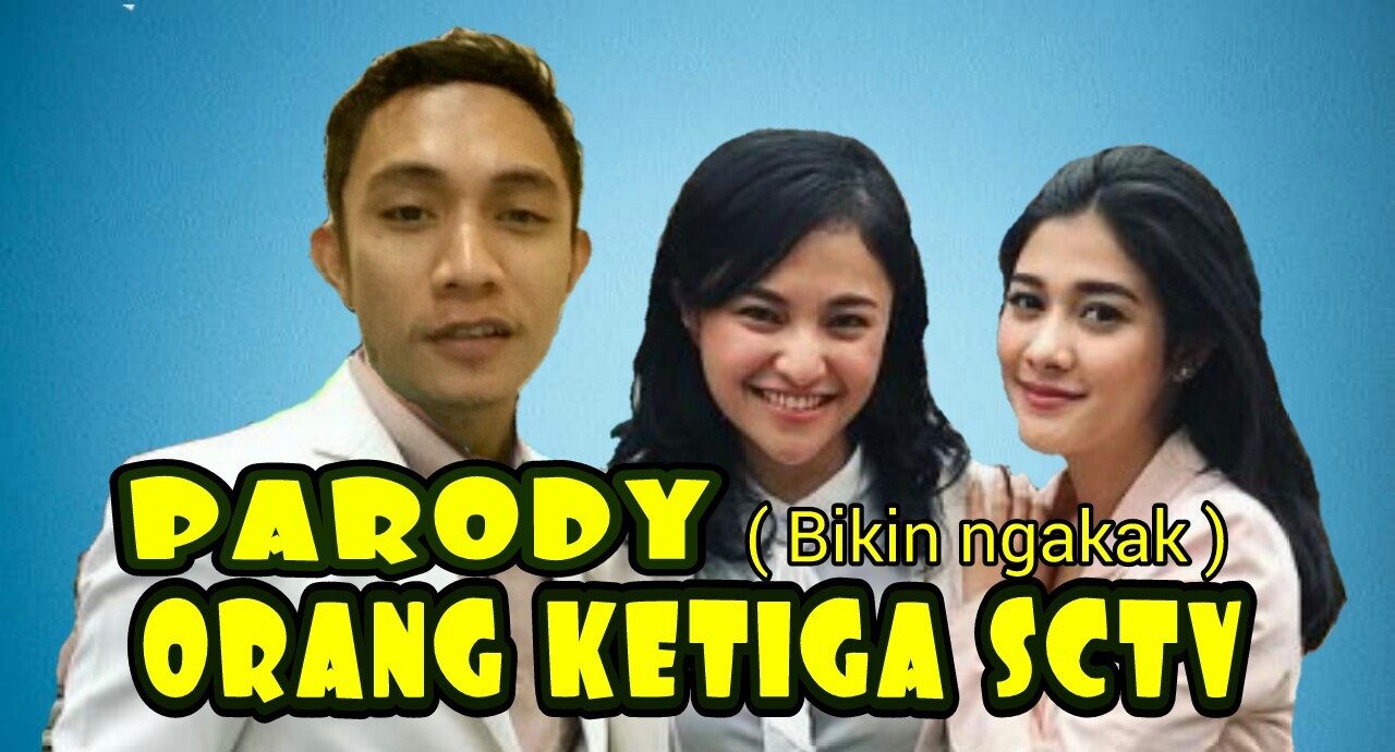Parody Orang ketiga SCTV ( bikin ngakak )